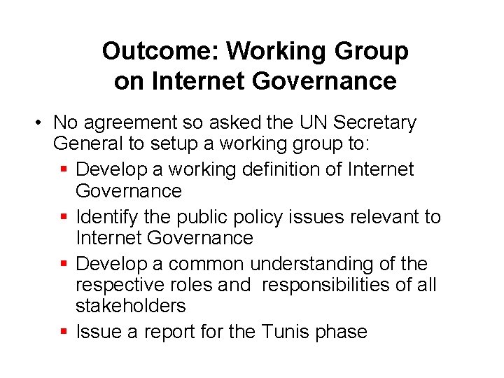 Outcome: Working Group on Internet Governance • No agreement so asked the UN Secretary