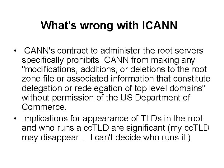 What's wrong with ICANN • ICANN's contract to administer the root servers specifically prohibits