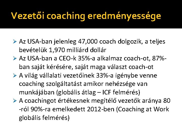 Vezetői coaching eredményessége Az USA-ban jelenleg 47, 000 coach dolgozik, a teljes bevételük 1,