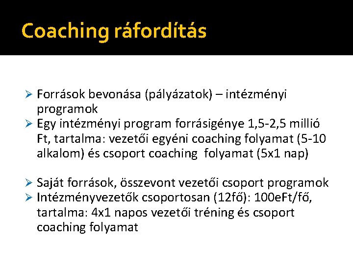 Coaching ráfordítás Források bevonása (pályázatok) – intézményi programok Ø Egy intézményi program forrásigénye 1,