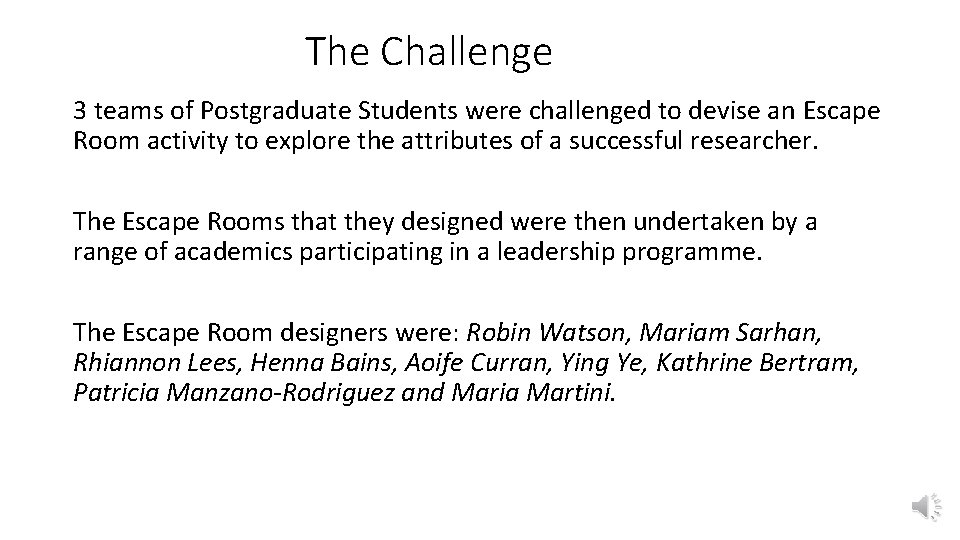 The Challenge 3 teams of Postgraduate Students were challenged to devise an Escape Room