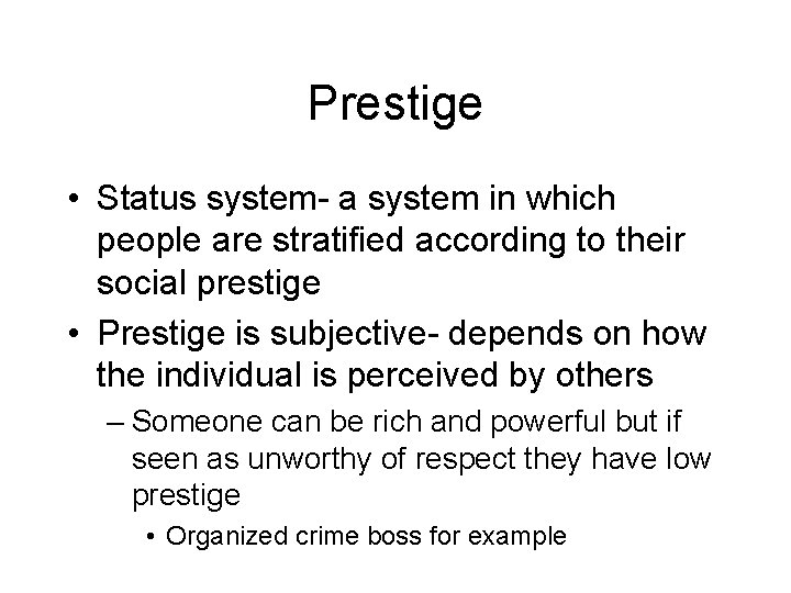 Prestige • Status system- a system in which people are stratified according to their