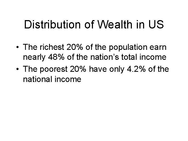 Distribution of Wealth in US • The richest 20% of the population earn nearly