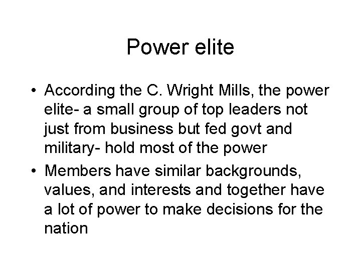 Power elite • According the C. Wright Mills, the power elite- a small group