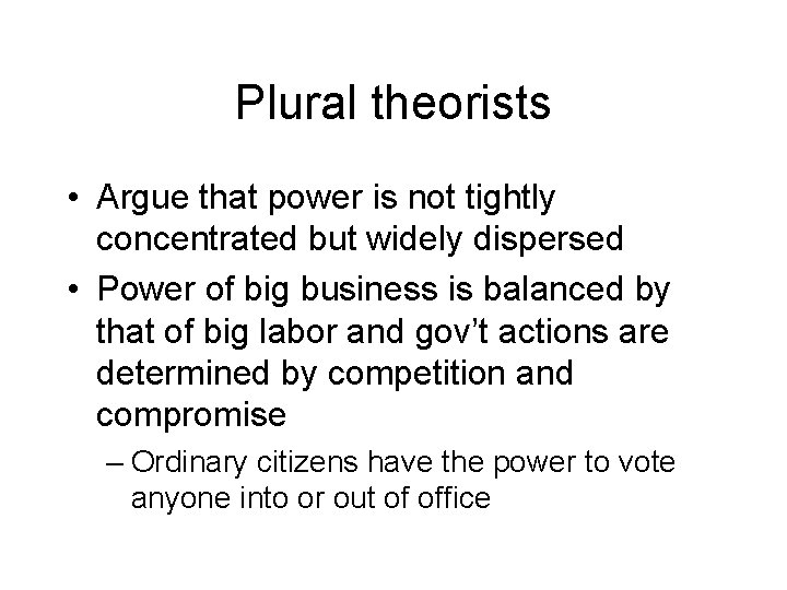 Plural theorists • Argue that power is not tightly concentrated but widely dispersed •