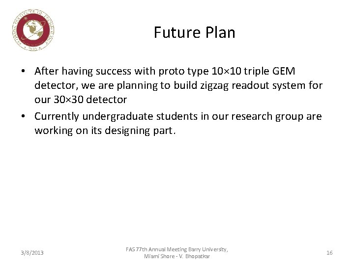 Future Plan • After having success with proto type 10× 10 triple GEM detector,