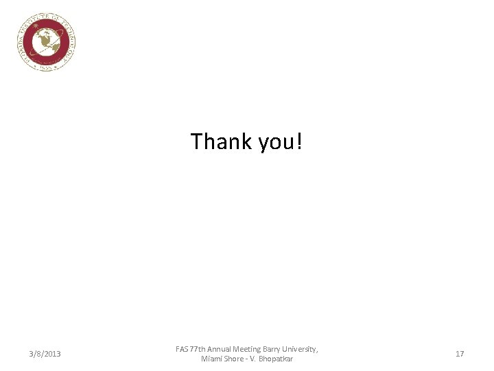 Thank you! 3/8/2013 FAS 77 th Annual Meeting Barry University, Miami Shore - V.