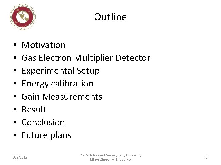 Outline • • Motivation Gas Electron Multiplier Detector Experimental Setup Energy calibration Gain Measurements