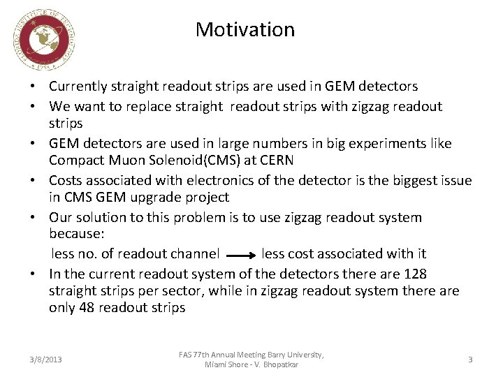 Motivation • Currently straight readout strips are used in GEM detectors • We want