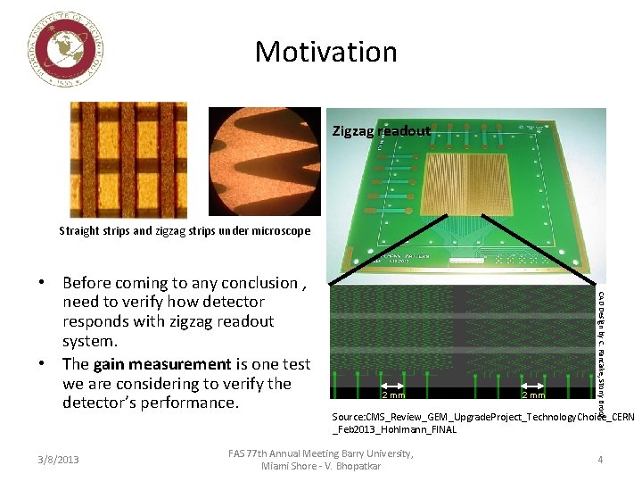 Motivation Zigzag readout Straight strips and zigzag strips under microscope 3/8/2013 2 mm CAD