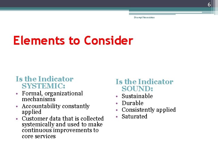 6 Strumpf Associates Elements to Consider Is the Indicator SYSTEMIC: • Formal, organizational mechanisms