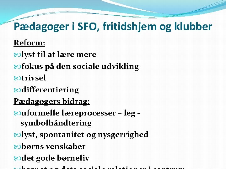 Pædagoger i SFO, fritidshjem og klubber Reform: lyst til at lære mere fokus på