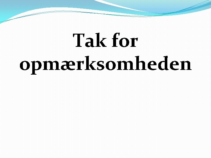 Tak for opmærksomheden 