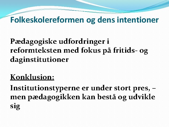 Folkeskolereformen og dens intentioner Pædagogiske udfordringer i reformteksten med fokus på fritids- og daginstitutioner