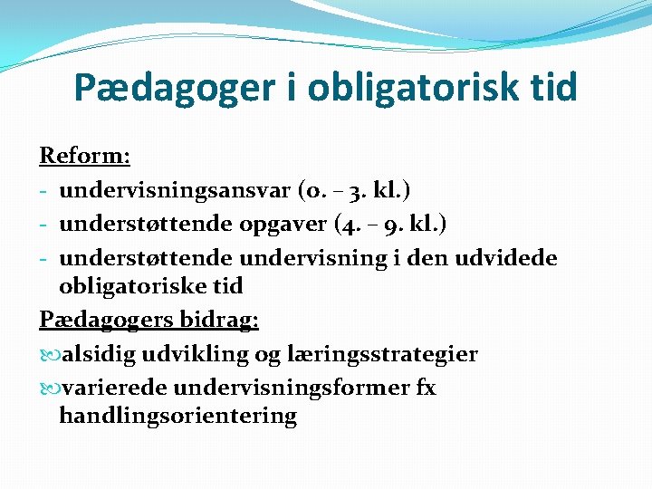 Pædagoger i obligatorisk tid Reform: - undervisningsansvar (o. – 3. kl. ) - understøttende