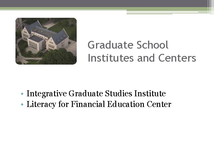 Graduate School Institutes and Centers • Integrative Graduate Studies Institute • Literacy for Financial