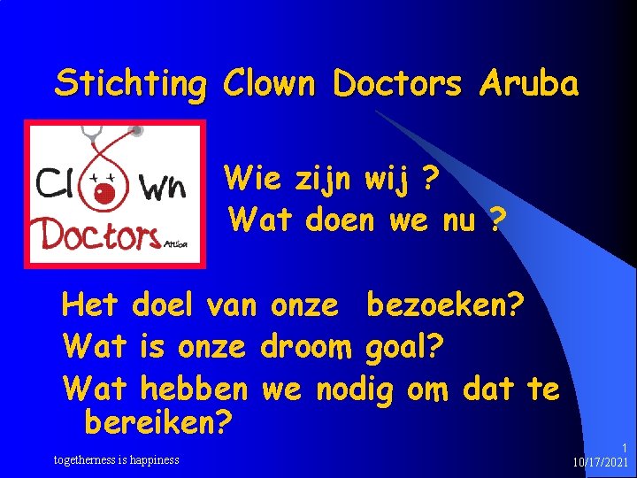 Stichting Clown Doctors Aruba Wie zijn wij ? Wat doen we nu ? Het