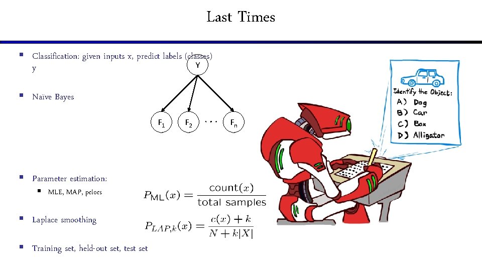 Last Times § Classification: given inputs x, predict labels (classes) Y y § Naïve