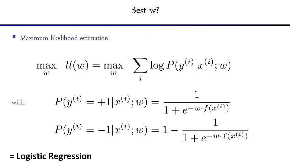 Best w? § Maximum likelihood estimation: with: = Logistic Regression 