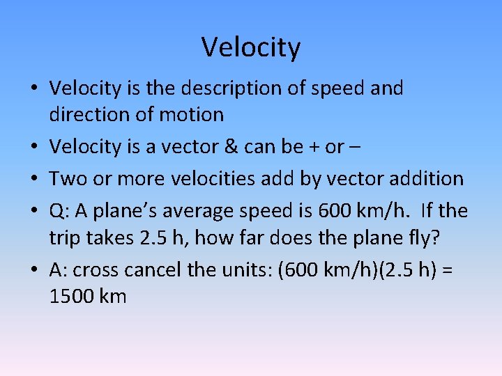 Velocity • Velocity is the description of speed and direction of motion • Velocity