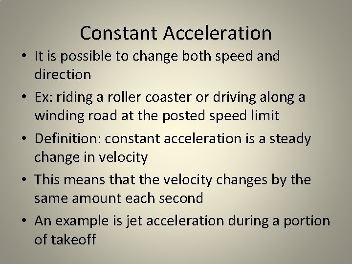 Constant Acceleration • It is possible to change both speed and direction • Ex: