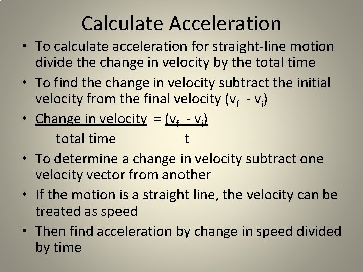 Calculate Acceleration • To calculate acceleration for straight-line motion divide the change in velocity