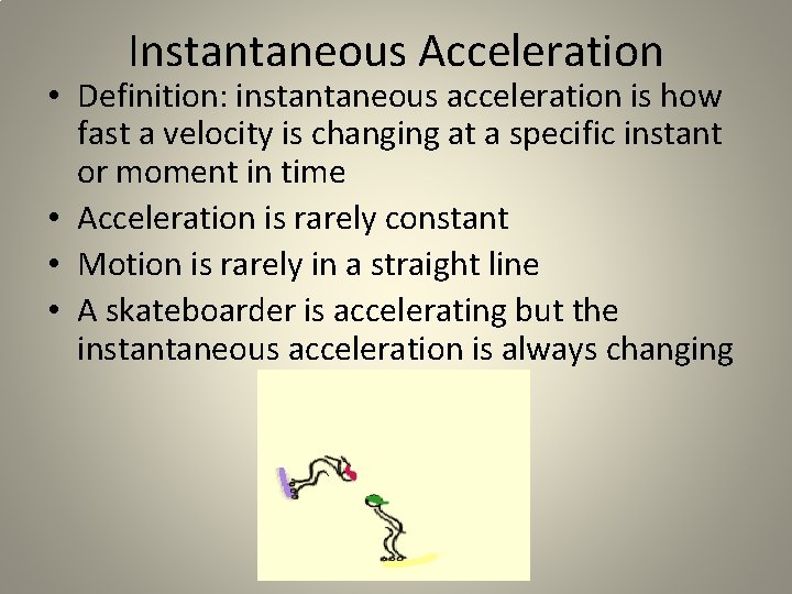 Instantaneous Acceleration • Definition: instantaneous acceleration is how fast a velocity is changing at