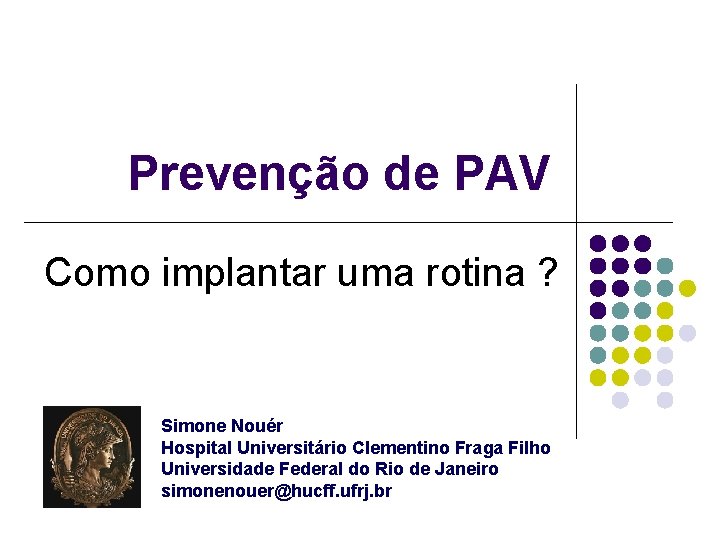 Prevenção de PAV Como implantar uma rotina ? Simone Nouér Hospital Universitário Clementino Fraga