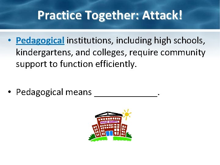 Practice Together: Attack! • Pedagogical institutions, including high schools, kindergartens, and colleges, require community