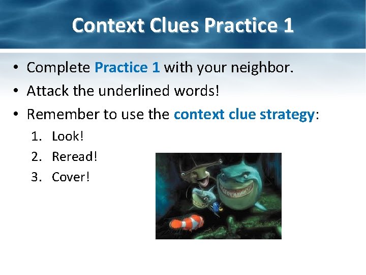 Context Clues Practice 1 • Complete Practice 1 with your neighbor. • Attack the