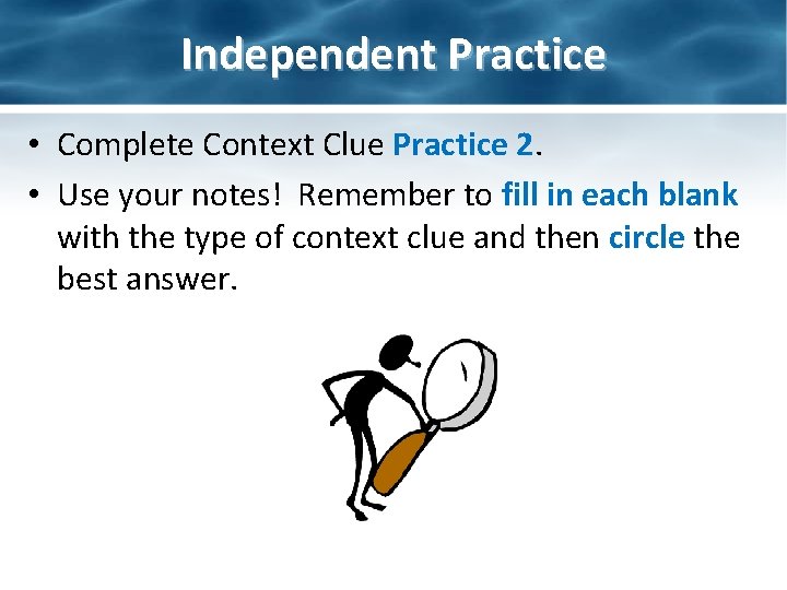 Independent Practice • Complete Context Clue Practice 2. • Use your notes! Remember to