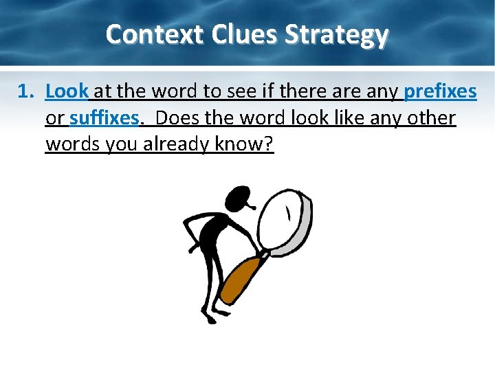 Context Clues Strategy 1. Look at the word to see if there any prefixes