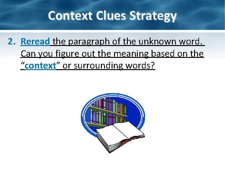 Context Clues Strategy 2. Reread the paragraph of the unknown word. Can you figure