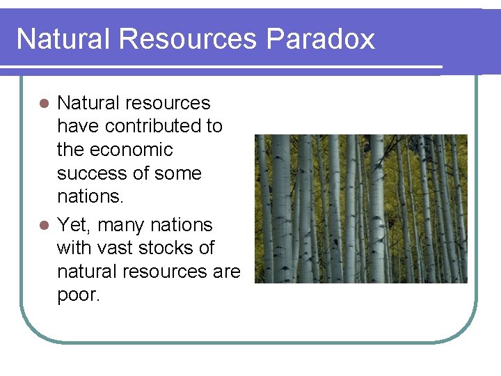 Natural Resources Paradox Natural resources have contributed to the economic success of some nations.