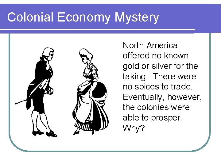 Colonial Economy Mystery North America offered no known gold or silver for the taking.