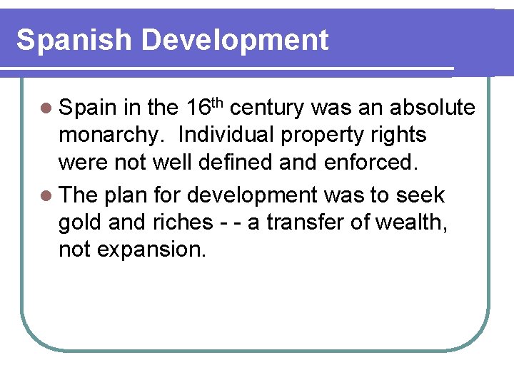 Spanish Development l Spain in the 16 th century was an absolute monarchy. Individual