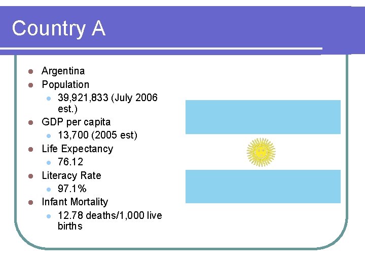 Country A l l l Argentina Population l 39, 921, 833 (July 2006 est.