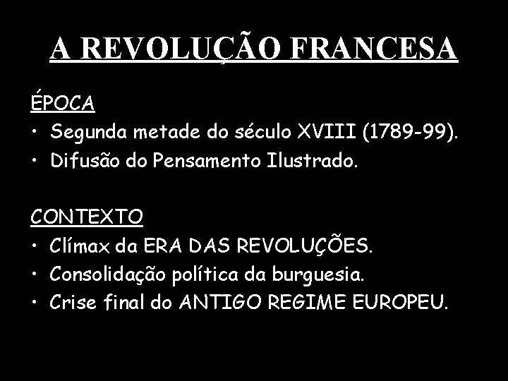 A REVOLUÇÃO FRANCESA ÉPOCA • Segunda metade do século XVIII (1789 -99). • Difusão