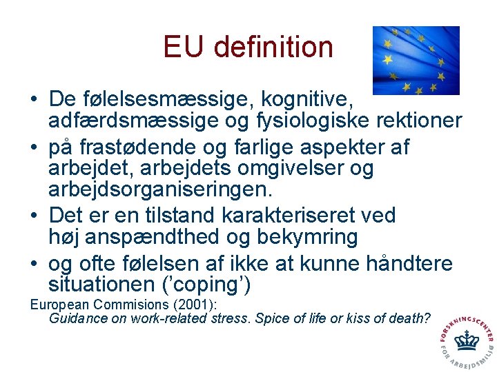 EU definition • De følelsesmæssige, kognitive, adfærdsmæssige og fysiologiske rektioner • på frastødende og