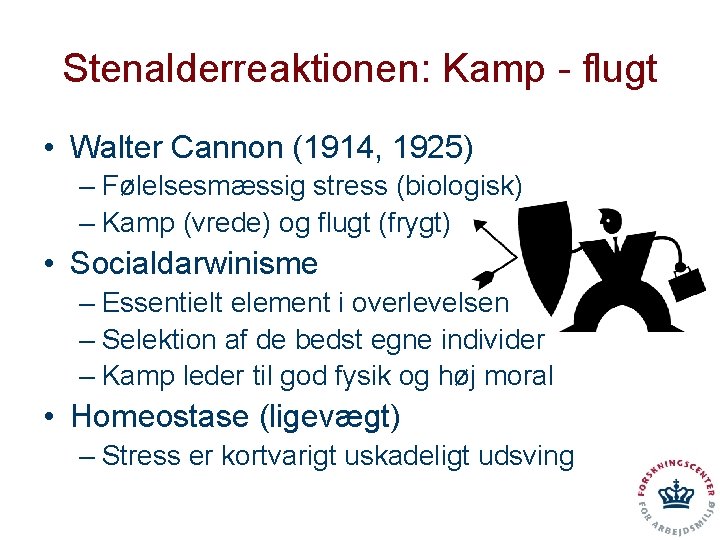 Stenalderreaktionen: Kamp - flugt • Walter Cannon (1914, 1925) – Følelsesmæssig stress (biologisk) –