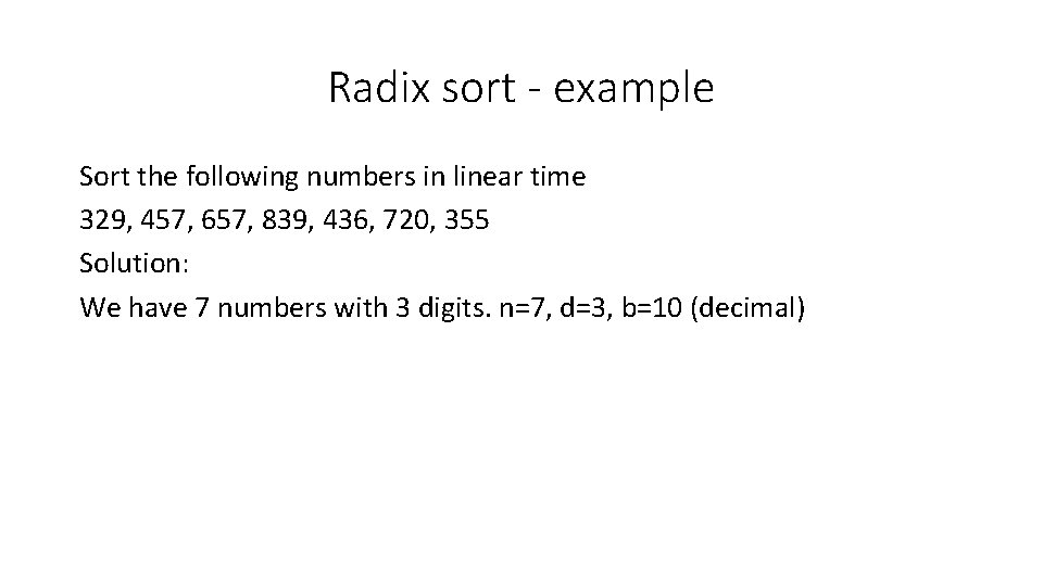Radix sort - example Sort the following numbers in linear time 329, 457, 657,
