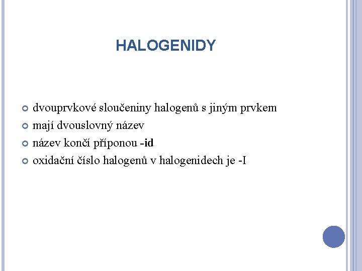 HALOGENIDY dvouprvkové sloučeniny halogenů s jiným prvkem mají dvouslovný název končí příponou -id oxidační