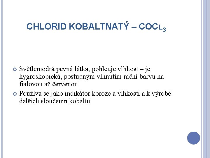 CHLORID KOBALTNATÝ – COCL 3 Světlemodrá pevná látka, pohlcuje vlhkost – je hygroskopická, postupným