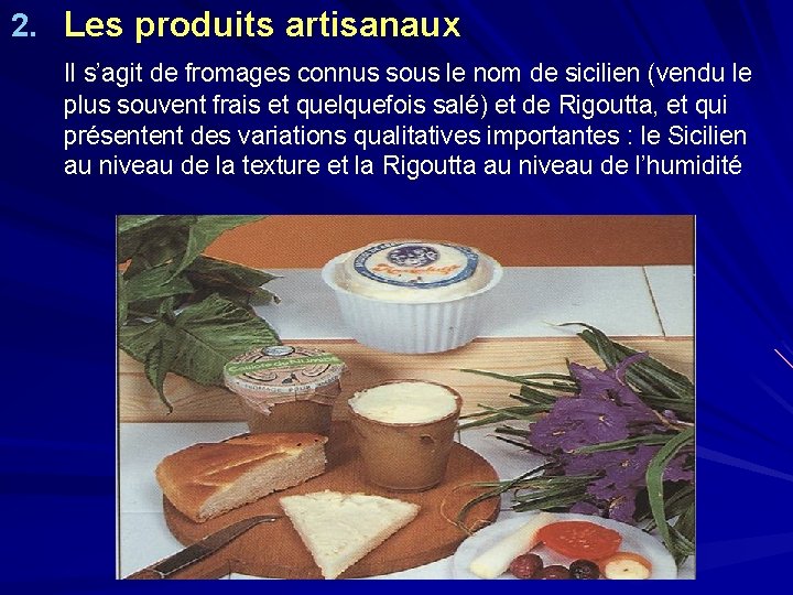 2. Les produits artisanaux Il s’agit de fromages connus sous le nom de sicilien