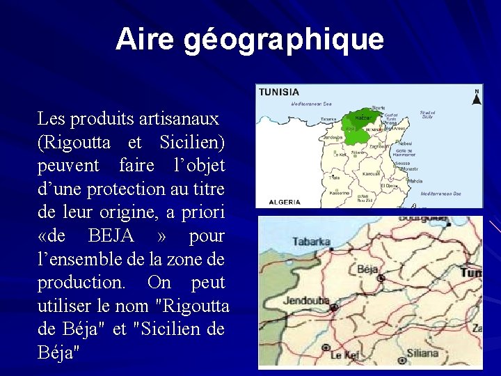 Aire géographique Les produits artisanaux (Rigoutta et Sicilien) peuvent faire l’objet d’une protection au