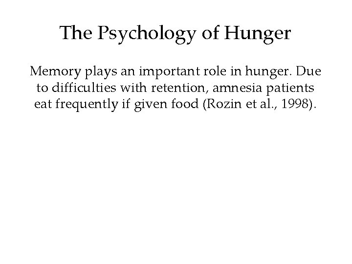 The Psychology of Hunger Memory plays an important role in hunger. Due to difficulties