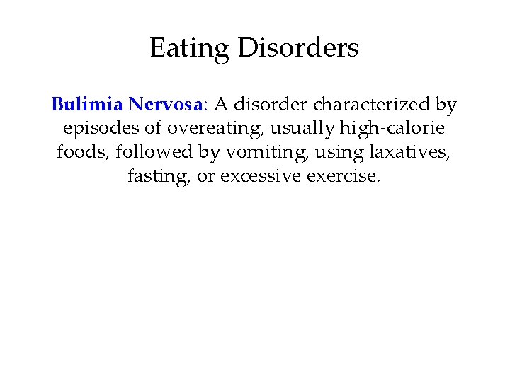Eating Disorders Bulimia Nervosa: A disorder characterized by episodes of overeating, usually high-calorie foods,