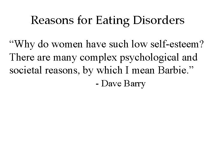 Reasons for Eating Disorders “Why do women have such low self-esteem? There are many