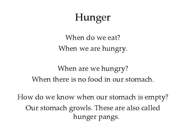 Hunger When do we eat? When we are hungry. When are we hungry? When