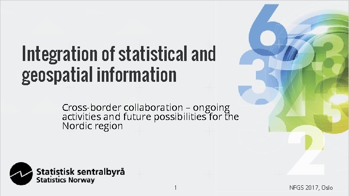Integration of statistical and geospatial information Cross-border collaboration – ongoing activities and future possibilities